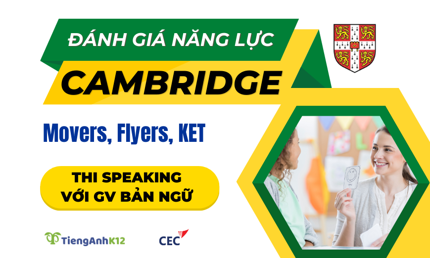 TiengAnhK12 phối hợp với CEC tổ chức ĐGNL Cambridge miễn phí và cơ hội thi Speaking với Giáo viên bản ngữ